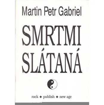 Poezie Smrtmi slataná - Martin Petr Gabriel