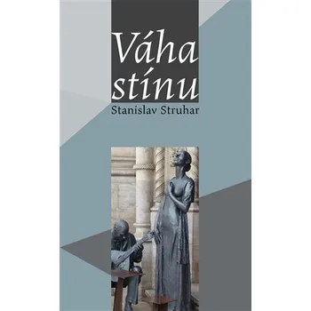 Váha stínu - Stanislav Struhar