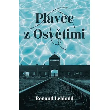 Plavec z Osvětimi - Renaud Leblond