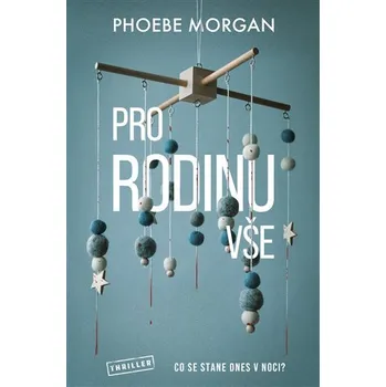 Pro rodinu vše - Phoebe Morgan