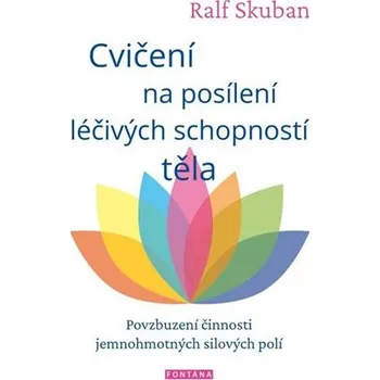 Cvičení na posílení léčivých schopností těla - Ralph Skuban