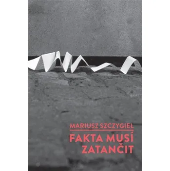 Fakta musí zatančit - Mariusz Szczygiel