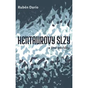 Kentaurovy slzy - Rubén Darío