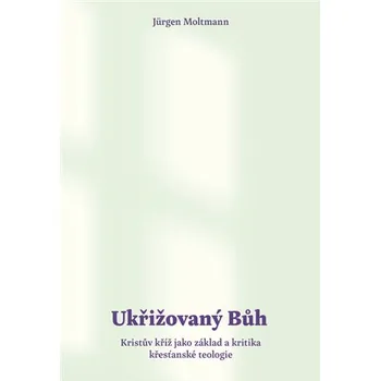 Duchovní literatura Ukřižovaný Bůh - Jürgen Moltmann
