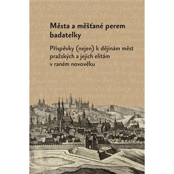 Města a měšťané perem badatelky - Markéta Růčková