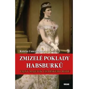 Zmizelé poklady Habsburků - Katrin Unterreiner