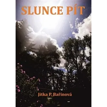 Poezie Slunce pít - Jitka P. Bařinová
