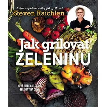 Populárně naučná literatura pro dospělé Jak grilovat zeleninu - Steven Raichlen