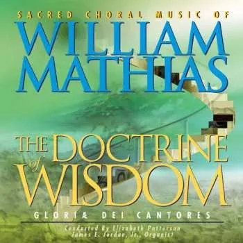 Zahraniční hudba CD William Mathias: The Doctrine Of Wisdom (The Choral Music Of William Mathias) 2019