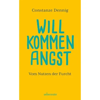 Willkommen Angst - Dennig, Constanze
