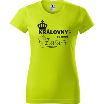 Dámské oblečení DOBRÝ TRIKO Dámské tričko s potiskem Královny se rodí Barva: Limetková, Velikost: M