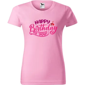 DOBRÝ TRIKO Dámské tričko s potiskem Happy Birthday to you Barva: Růžová, Velikost: 3XL