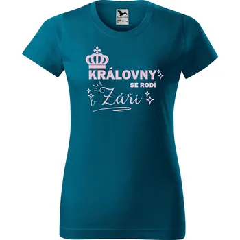 Dámské oblečení DOBRÝ TRIKO Dámské tričko s potiskem Královny se rodí Barva: Petrolejová, Velikost: M