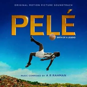 Zahraniční hudba CD A.R. Rahman: Pelé: Birth Of A Legend (Original Motion Picture Soundtrack) 2016