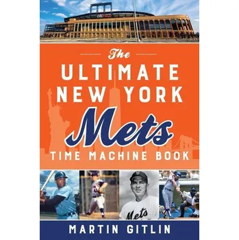The Ultimate New York Mets Time Machine Book - Gitlin, Martin; Wos, Joe
