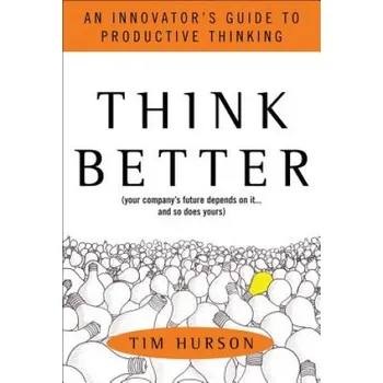 Think Better: An Innovator's Guide to Productive Thinking (Tim Hurson)(Pevná)