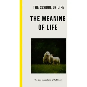The Meaning of Life (The School of Life)(Brožovaná)