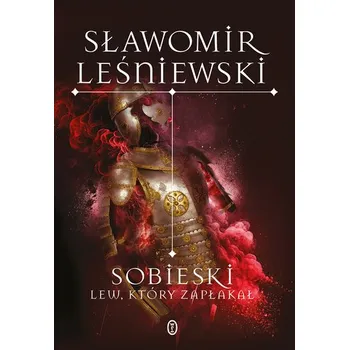 Literární biografie Sobieski. Lew, który zapłakał