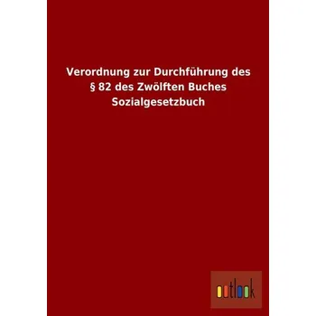 Verordnung zur Durchführung des § 82 des Zwölften Buches Sozialgesetzbuch - Outlook Verlag