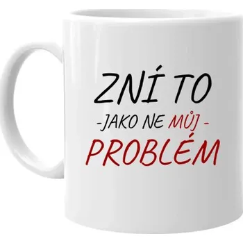 Žertovný předmět Zní to jako ne můj problém - hrnek s potiskem- Tričkový.cz