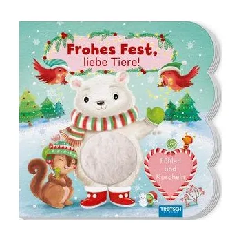 První čtění TRÖTSCH - Fühlbuch Frohes Fest liebe Tiere Fühlen und Kuscheln | Zauberhaftes Pappenbuch mit kuscheligen Fühlelementen| Ab 1 Jah - Trötsch Verlag GmbH & Co. KG