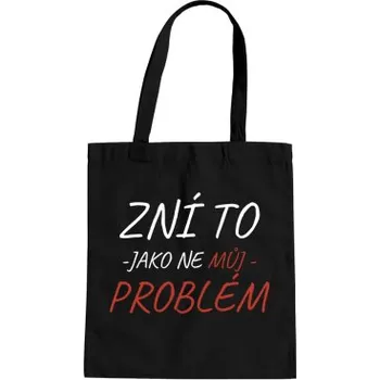 Žertovný předmět Zní to jako ne můj problém - taška s potiskem- Tričkový.cz