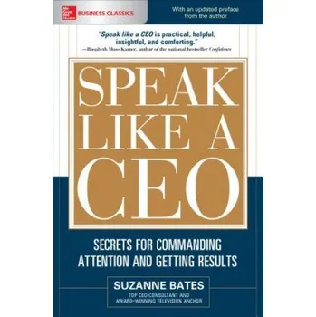 Speak Like a CEO: Secrets for Commanding Attention and Getting Results (Suzanne Bates)(Brožovaná)