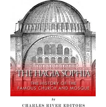 Cizojazyčná kniha The Hagia Sophia: The History of the Famous Church and Mosque (Charles River Editors)(Brožovaná)