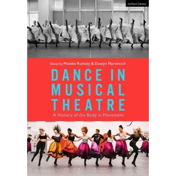 Populárně naučná literatura pro dospělé Dance in Musical Theatre: A History of the Body in Movement (Dustyn Martincich)(Brožovaná)