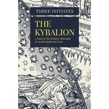 Kniha The Kybalion: A Study of The Hermetic Philosophy of Ancient Egypt and Greece (Three Initiates)(Brožovaná)