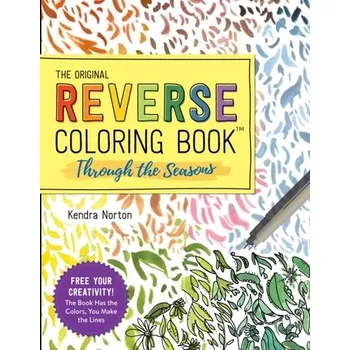 The Original Reverse Coloring Book (TM): Through the Seasons - Norton, Kendra
