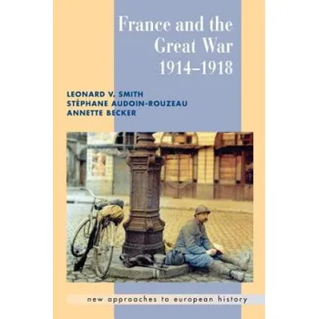 Cizojazyčná kniha France and the Great War (Leonard V. SmithStéphane Audoin-RouzeauAnnette Becker)(Brožovaná)