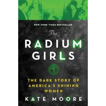 Cizojazyčná kniha The Radium Girls: The Dark Story of America's Shining Women (Kate Moore)(Brožovaná)