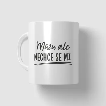 Hrnek - Můžu, ale nechce se mi