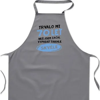 Kuchyňská zástěra Zástěra šedá - Trvalo mi 70 let než jsem začal vypadat takhle skvěle