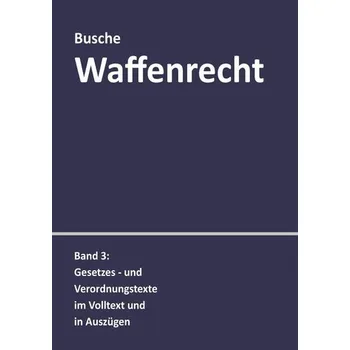 Waffenrecht: Praxiswissen für Waffenbesitzer, Handel, Verwaltung und Justiz - Busche, André [DE] (2020, Brožovaná, Juristischer Fachverlag)