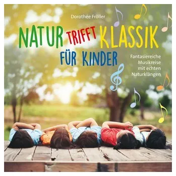 Natur trifft Klassik-für Kinder - Fröller, Dorothée