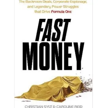 Fast Money: The Backroom Deals, Corporate Espionage, and Legendary Power Struggles that Drive Formula One (Christian Sylt)(Brožovaná)