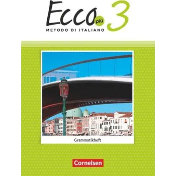 Cizojazyčná kniha Ecco Più. Band 3 - Grammatikheft - Stegmüller, Iulia