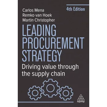 Leading Procurement Strategy – Driving Value Through the Supply Chain (Remko Van Hoek,Carlos Mena,Martin Christopher)(Brožovaná)