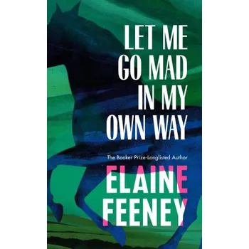 Literární biografie Let Me Go Mad in My Own Way (Elaine Feeney)(Brožovaná)