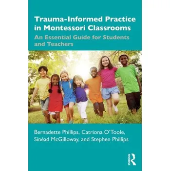 Trauma-Informed Practice in Montessori Classrooms (Catriona O'Toole,Sinead McGilloway,Stephen Phillips)(Brožovaná)