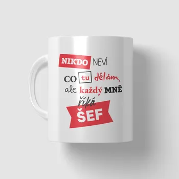 Hrnek - Nikdo neví co tu dělám, ale každý mně říká šéf