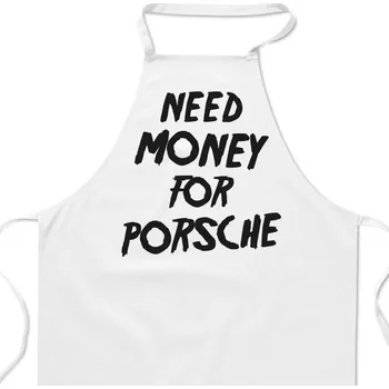 Kuchyňská zástěra Zástěra bílá - Need money for Porsche