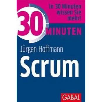 30 Minuten Scrum - Hoffmann, Jürgen