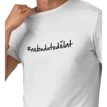 Pánské triko bílé - #nebudutodělat 4XL