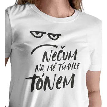 Dámské tričko Dámské bílé triko - Nečum na mě tímhle tónem S