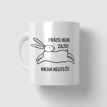 Hrnek - Práce není zajíc, nikam neuteče