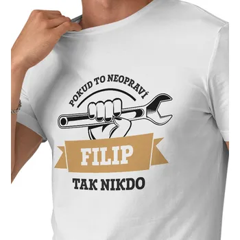 Pánské tričko Pánské triko bílé - Když to neopraví Filip, tak nikdo 4XL