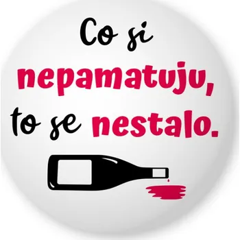 Placka s nápisem Co si nepamatuju, to se nestalo